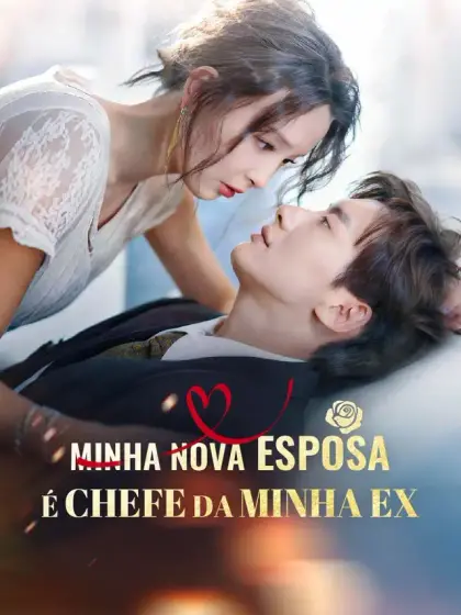 Minha Nova Esposa é Chefe da Minha Ex