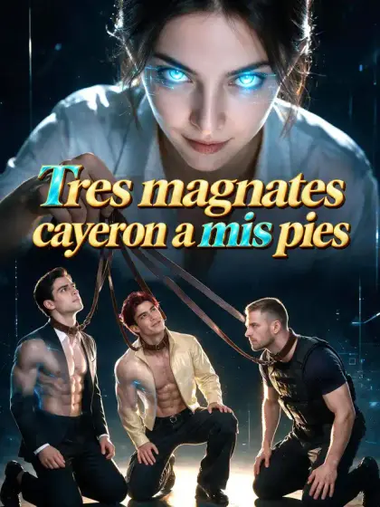 Tres magnates cayeron a mis pies
