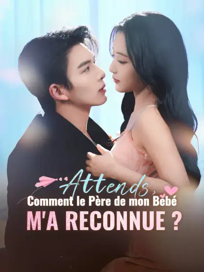 Attends, Comment le Père de mon Bébé m'a Reconnue ?