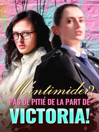 M'intimider ? Pas de pitié de la part de Victoria !
