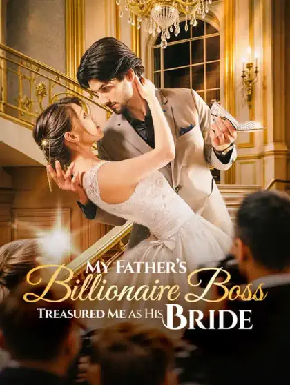 My Father's Billionaire Boss Treasured Me as His Bride
