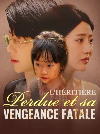 L'Héritière Perdue et sa Vengeance Fatale